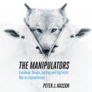 The Manipulators: Facebook, Google, Twitter, and Big Tech's War on Conservatives Audiobook