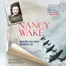 Nancy Wake: World War Two's Most Rebellious Spy Audiobook