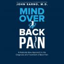 Mind Over Back Pain: A Radically New Approach to the Diagnosis and Treatment of Back Pain, John E. Sarno, M.D.