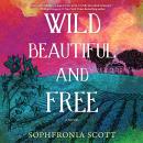 Wild, Beautiful, and Free: A Novel Audiobook