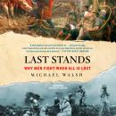 Last Stands: Why Men Fight When All Is Lost Audiobook