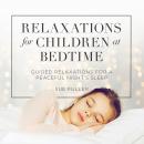 Relaxations for Children at Bedtime: Guided Relaxations for a Peaceful Night’s Sleep
