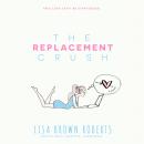 The Replacement Crush Audiobook