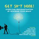 Get Sh*t Done: Overcome Procrastination by Rewiring Your Brain, Larry Iverson, Marcia Wieder, Jeff Davidson, Krish Dhanam, Bob Proctor, Dianna Booher, Laura Stack, Chris Widener, Zig Ziglar