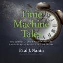 Time Machine Tales: The Science Fiction Adventures and Philosophical Puzzles of Time Travel Audiobook