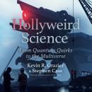 Hollyweird Science: From Quantum Quirks to the Multiverse Audiobook
