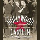 Hollywood Canteen: Where the Greatest Generation Danced with the Most Beautiful Girls in the World, Bruce Torrence, Lisa Mitchell