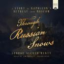 Through Russian Snows: A Story of Napoleon's Retreat from Moscow Audiobook