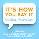 It's HOW You Say It!: Simple Skills for Extraordinary Relationships (At Home and Work) Audiobook