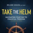 Take the Helm: Navigating Your Way to Financial Freedom Audiobook