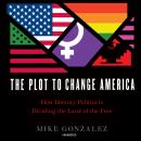 The Plot to Change America: How Identity Politics Is Dividing the Land of the Free Audiobook