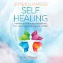 Supercharged Self-Healing: A Revolutionary Guide to Access High-Frequency States of Consciousness Th Audiobook