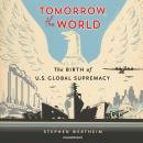Tomorrow, the World: The Birth of US Global Supremacy Audiobook