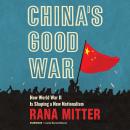 China's Good War: How World War II Is Shaping a New Nationalism Audiobook
