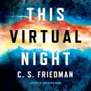 This Virtual Night, C.S. Friedman