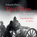 Tip and Run: The Untold Tragedy of the First World War in Africa Audiobook