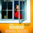 The Neighbour - The BRAND NEW page-turning thriller from Gemma Rogers, author of The Feud, for 2023 (Unabridged) Audiobook