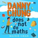 Danny Chung Does Not Do Maths Audiobook