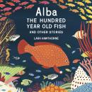 Alba the Hundred Year Old Fish and Other Stories Audiobook