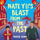 Nate Yu's Blast from the Past: boy meets ghost in a tale of unlikely friendship Audiobook