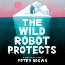 The Wild Robot Protects (The Wild Robot 3) Audiobook