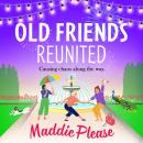 Old Friends Reunited - Causing chaos along the way (Unabridged) Audiobook
