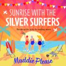 Sunrise With The Silver Surfers - The BRAND NEW funny, feel-good, uplifting read from Maddie Please for 2023 (Unabridged) Audiobook