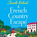 French Country Escape - The BRAND NEW escapist romance set in the gorgeous French Countryside from BESTSELLER Jennifer Bohnet for 2024 (Unabridged) Audiobook