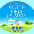 The Golden Girls' Getaway - The perfect feel-good, funny read from MILLION COPY BESTSELLER Judy Leigh (Unabridged) Audiobook