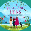 The Highland Hens - The uplifting, feel-good read from MILLION COPY BESTSELLER Judy Leigh (Unabridged) Audiobook