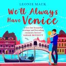We'll Always Have Venice - Escape to Italy with Leonie Mack for the perfect feel-good read for 2022 (Unabridged) Audiobook