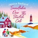 Snowflakes Over The Starfish Café - The BRAND NEW winter release from bestseller Jessica Redland for 2021 (Unabridged) Audiobook
