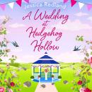A Wedding at Hedgehog Hollow -  A wonderful instalment in the Hedgehog Hollow series from Jessica Redland (Unabridged) Audiobook