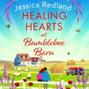 Healing Hearts at Bumblebee Barn - A BRAND NEW feel good standalone novel from Jessica Redland, author of the Hedgehog Hollow series, for 2023 (Unabridged) Audiobook