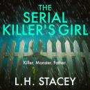 The Serial Killer's Girl - The BRAND NEW edge-of-your-seat psychological thriller from L. H. Stacey for 2022 (Unabridged) Audiobook