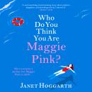 Who Do You Think You Are Maggie Pink? - The BRAND NEW unforgettable novel from bestseller Janet Hoggarth for 2022 (Unabridged) Audiobook
