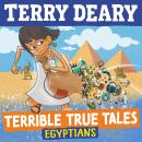 Terrible True Tales: Egyptians: From the author of Horrible Histories, perfect for 7+ Audiobook