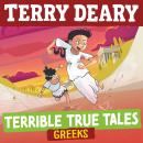 Terrible True Tales: Greeks: From the author of Horrible Histories, perfect for 7+ Audiobook