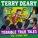 Terrible True Tales: The Stone Age: From the author of Horrible Histories, perfect for 7+ Audiobook