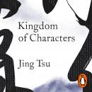 Kingdom of Characters: A Tale of Language, Obsession, and Genius in Modern China Audiobook