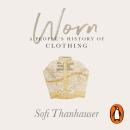 Worn: A People's History of Clothing Audiobook