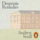 Desperate Remedies: Psychiatry and the Mysteries of Mental Illness Audiobook