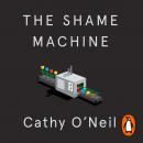 The Shame Machine: Who Profits in the New Age of Humiliation Audiobook