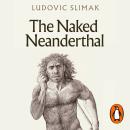 The Naked Neanderthal Audiobook