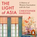 The Light of Asia: A History of Western Fascination with the East Audiobook