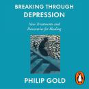 Breaking Through Depression: New Treatments and Discoveries for Healing Audiobook