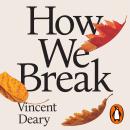 How We Break: Navigating the Wear and Tear of Living Audiobook