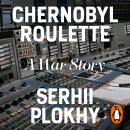 Chernobyl Roulette: A War Story Audiobook