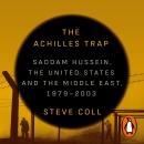 The Achilles Trap: Saddam Hussein, the United States and the Middle East, 1979-2003 Audiobook