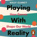 Playing with Reality: How Games Shape Our World Audiobook